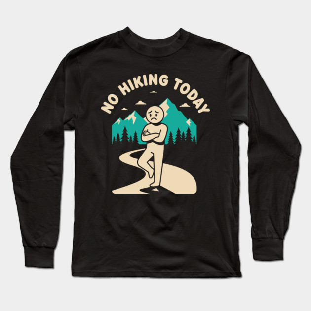 No Hiking Today Long Sleeve T-Shirt by enrynz