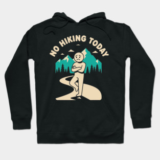 No Hiking Today Hoodie
