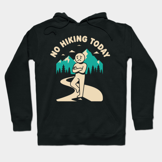 No Hiking Today Hoodie by enrynz