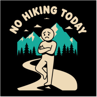 No Hiking Today Posters and Art