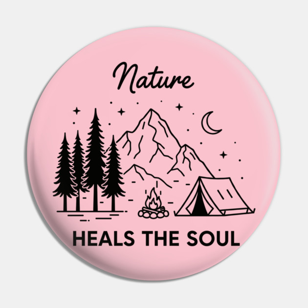 Nature Heals the Soul Pin by enrynz