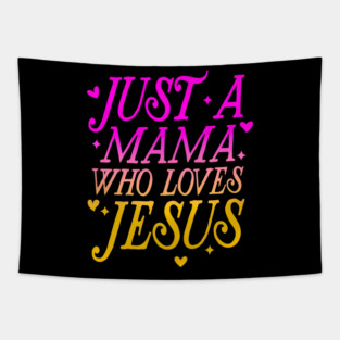 Just A Mama Who Loves Jesus Funny Faith Tapestry