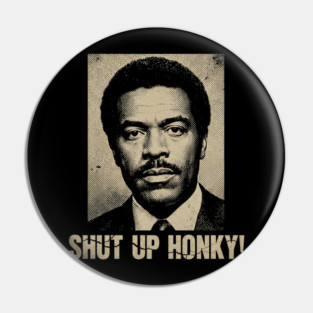 Shut Up Honky! Vintage Look Pin