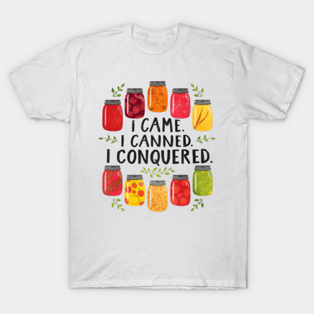 I Came I Canned I Conquered Funny Canning Saying Farmhouse T-Shirt by shirtlux