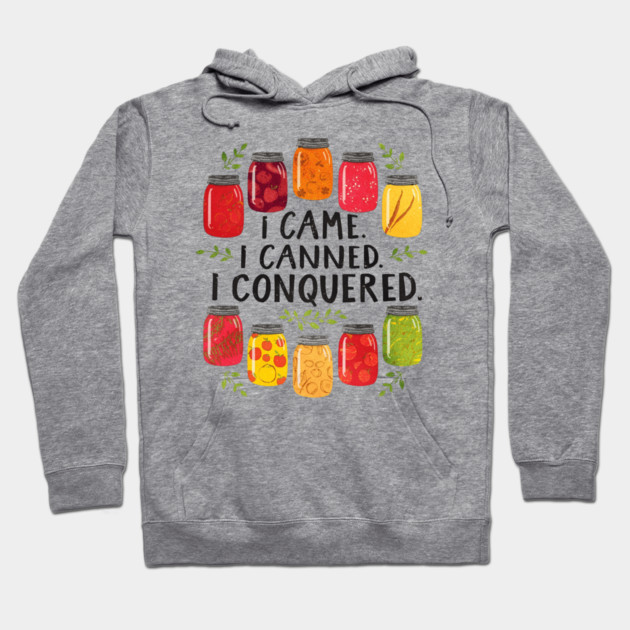 I Came I Canned I Conquered Funny Canning Saying Farmhouse Hoodie by shirtlux