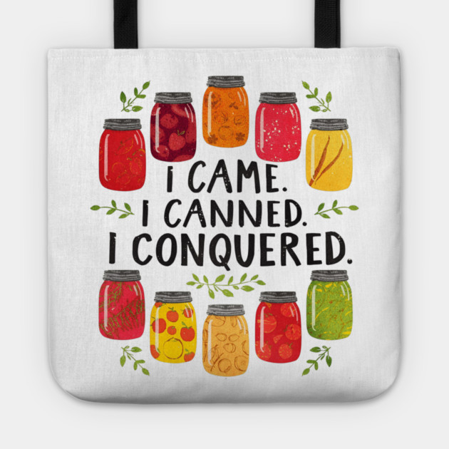 I Came I Canned I Conquered Funny Canning Saying Farmhouse Tote by shirtlux