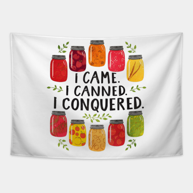 I Came I Canned I Conquered Funny Canning Saying Farmhouse Tapestry by shirtlux