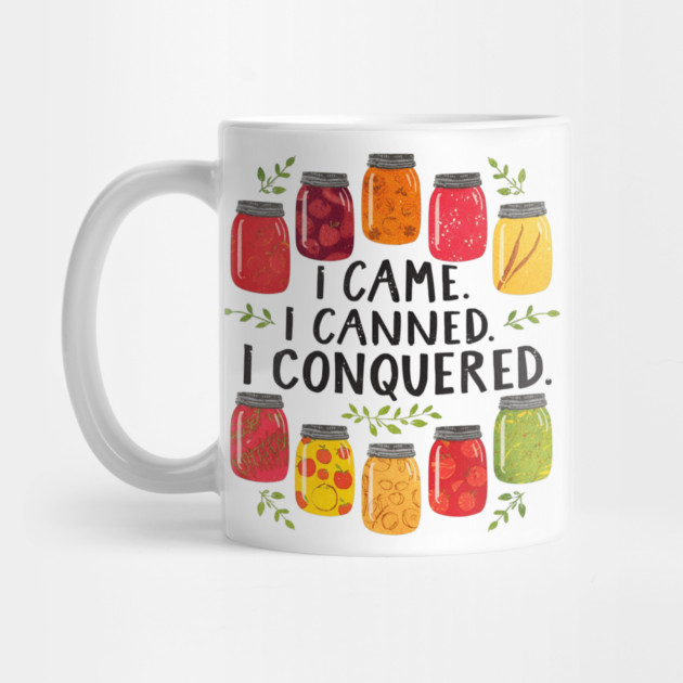 I Came I Canned I Conquered Funny Canning Saying Farmhouse by shirtlux