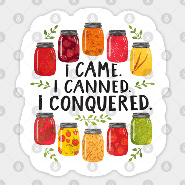 I Came I Canned I Conquered Funny Canning Saying Farmhouse Sticker by shirtlux