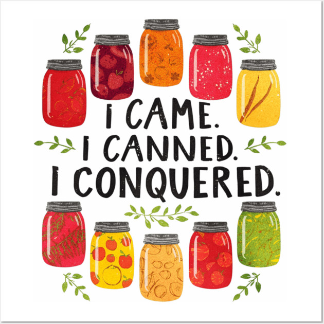 I Came I Canned I Conquered Funny Canning Saying Farmhouse Wall Art by shirtlux