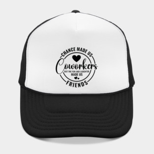 Chance Made Us Coworkers Colleagues Friendship Best Friend Quote Saying Hat