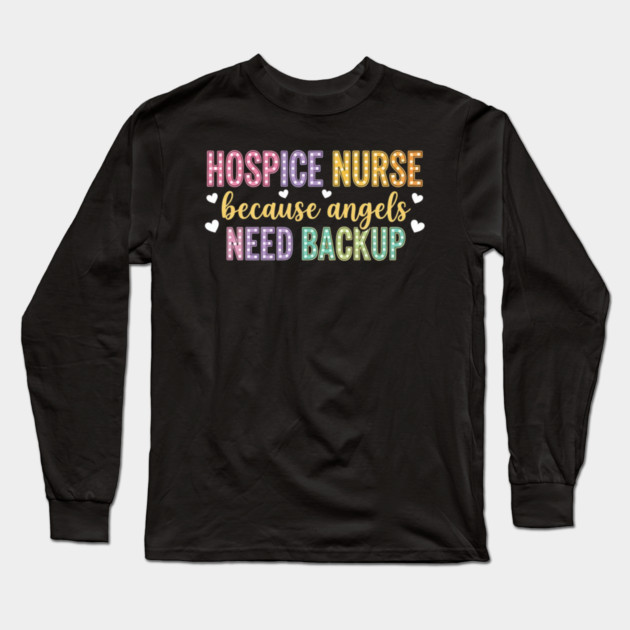 Hospice Nurse Palliative Care Registered Nursing Humor Long Sleeve T-Shirt by shirtlux