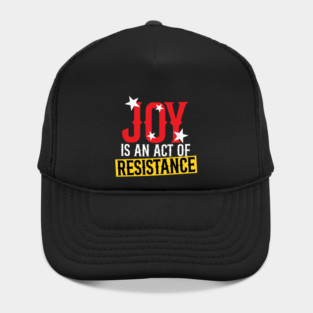 Joy Is An Act Of Resistance Hat