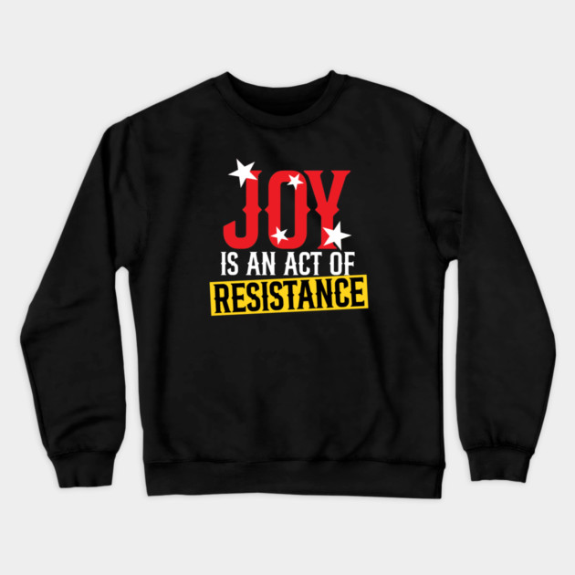 Joy Is An Act Of Resistance Crewneck Sweatshirt by Charles's Store 8