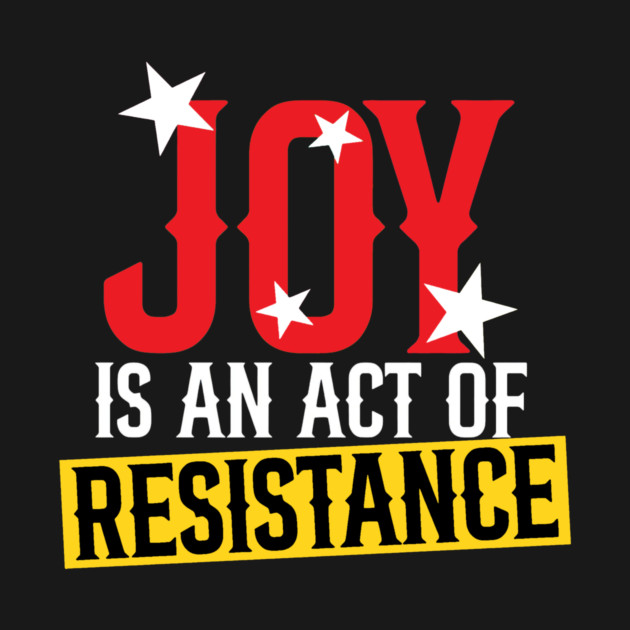 Joy Is An Act Of Resistance by Charles's Store 8