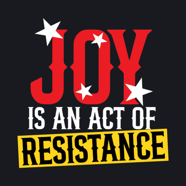 Joy Is An Act Of Resistance by Charles's Store 8