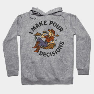 I Make Pour Decisions Party Girl Drinking Humor Hoodie