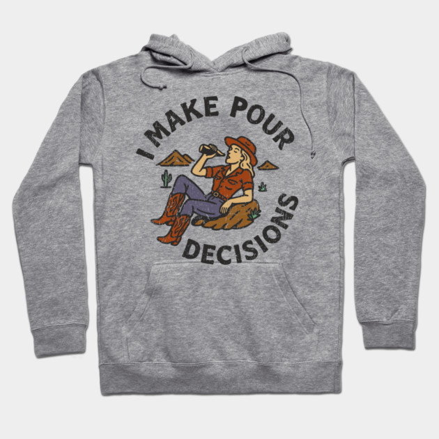 I Make Pour Decisions Party Girl Drinking Humor Hoodie by Anticorporati