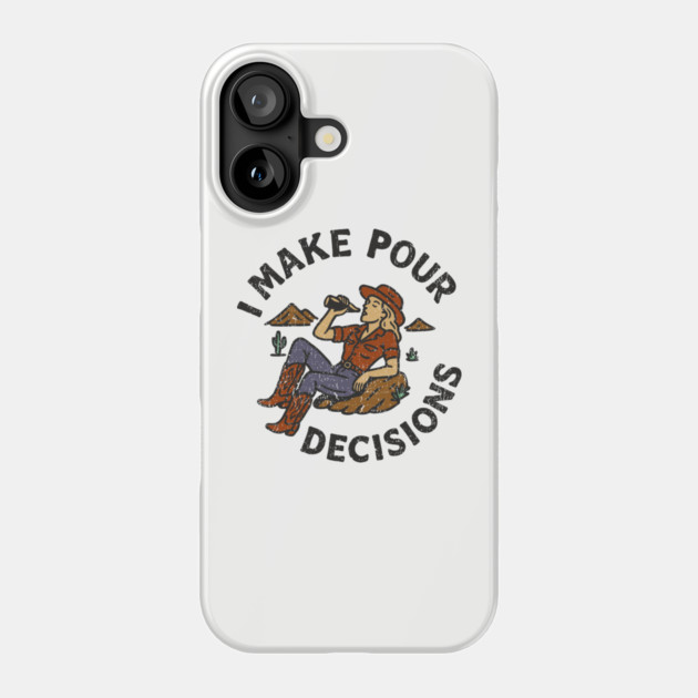 I Make Pour Decisions Party Girl Drinking Humor Phone Case by Anticorporati