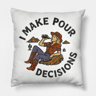 I Make Pour Decisions Party Girl Drinking Humor Pillow