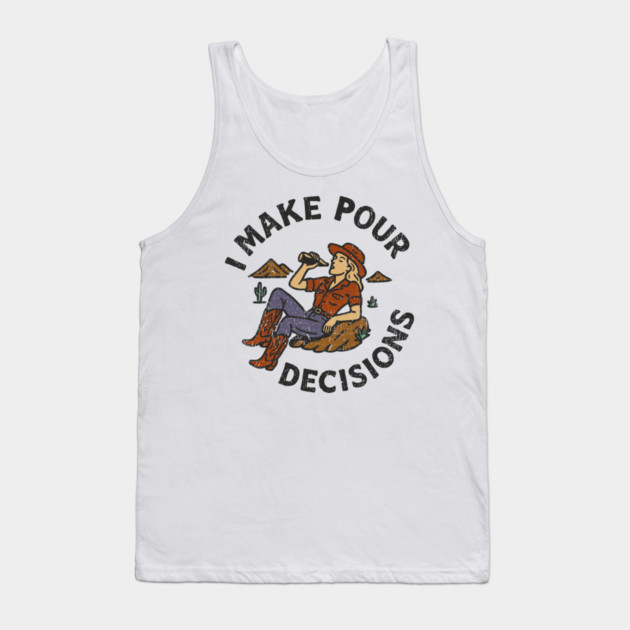 I Make Pour Decisions Party Girl Drinking Humor Tank Top by Anticorporati