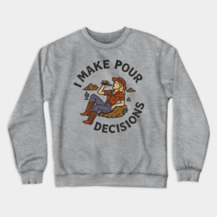 I Make Pour Decisions Party Girl Drinking Humor Crewneck Sweatshirt