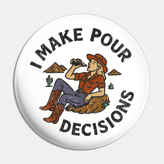 I Make Pour Decisions Party Girl Drinking Humor Pin by Anticorporati