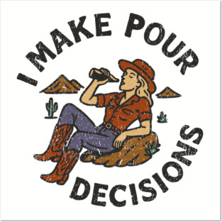 I Make Pour Decisions Party Girl Drinking Humor Posters and Art