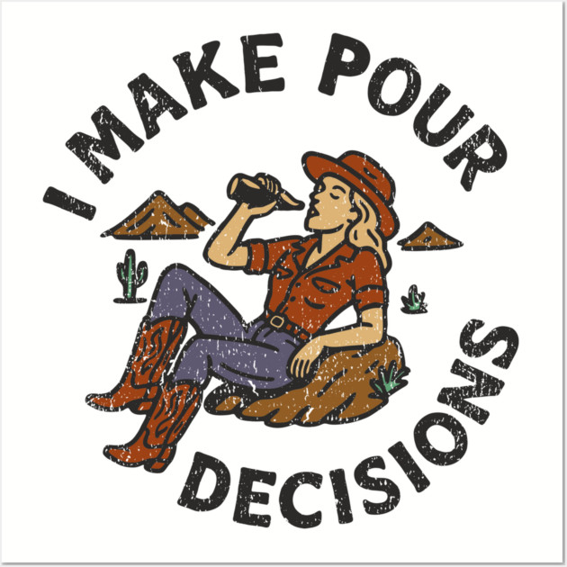 I Make Pour Decisions Party Girl Drinking Humor Wall Art by Anticorporati