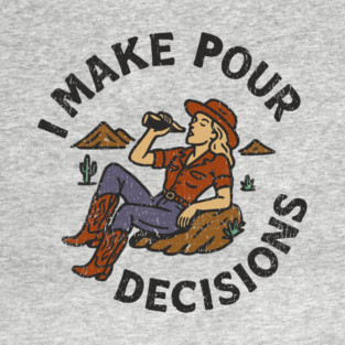 I Make Pour Decisions Party Girl Drinking Humor T-Shirt