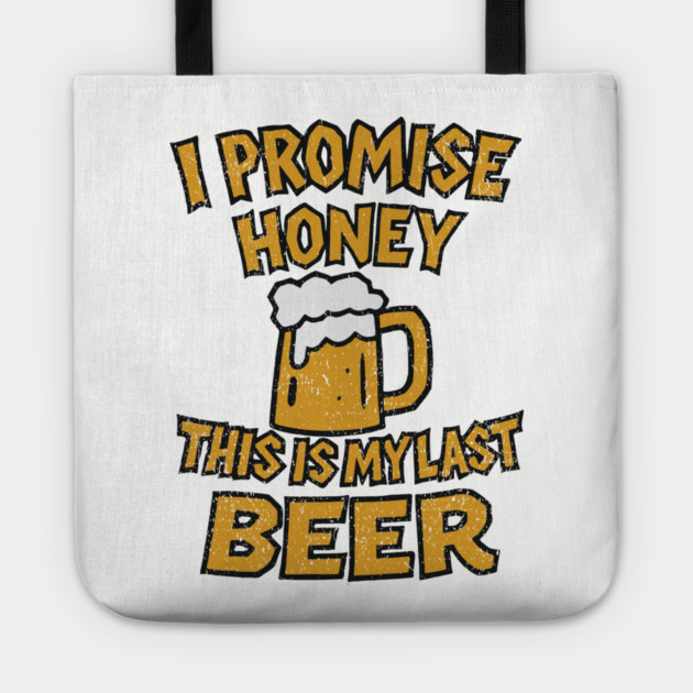 I Promise Honey This Is My Last Beer Drinking Party Humor Tote by Anticorporati