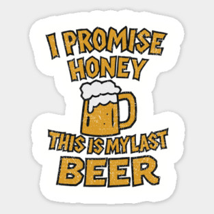 I Promise Honey This Is My Last Beer Drinking Party Humor Magnet