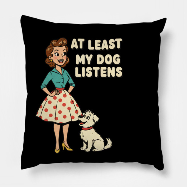At Least My Dog Listens – Funny Retro Teacher & Dog Vintage Design Pillow by  Shift Happens: Gear for the Ones Who Keep It Moving