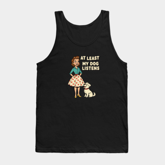 At Least My Dog Listens – Funny Retro Teacher & Dog Vintage Design Tank Top by  Shift Happens: Gear for the Ones Who Keep It Moving