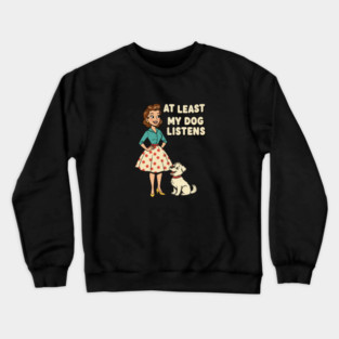 At Least My Dog Listens – Funny Retro Teacher & Dog Vintage Design Crewneck Sweatshirt