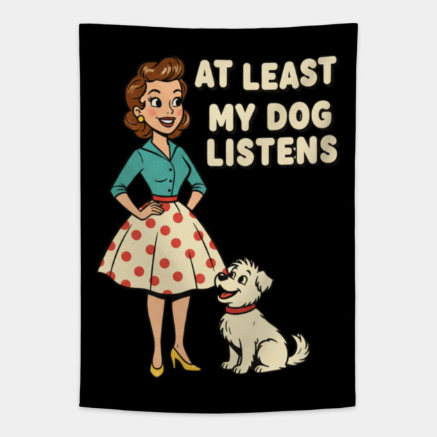 At Least My Dog Listens – Funny Retro Teacher & Dog Vintage Design Tapestry by  Shift Happens: Gear for the Ones Who Keep It Moving