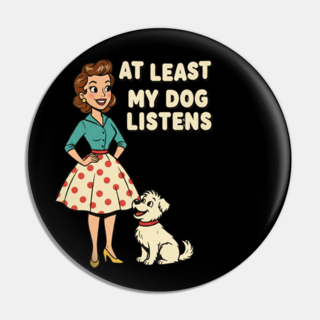 At Least My Dog Listens – Funny Retro Teacher & Dog Vintage Design Pin by  Shift Happens: Gear for the Ones Who Keep It Moving