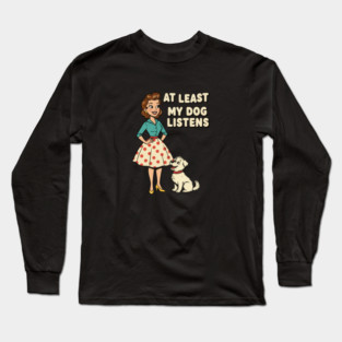 At Least My Dog Listens – Funny Retro Teacher & Dog Vintage Design Long Sleeve T-Shirt