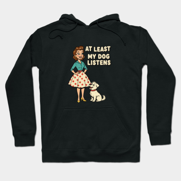 At Least My Dog Listens – Funny Retro Teacher & Dog Vintage Design Hoodie by  Shift Happens: Gear for the Ones Who Keep It Moving