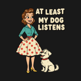 At Least My Dog Listens – Funny Retro Teacher & Dog Vintage Design T-Shirt