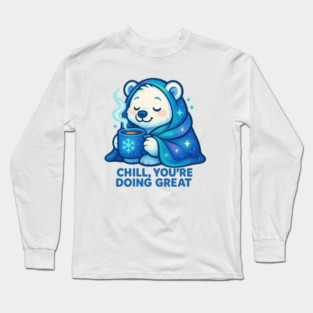 Chill You’re Doing Great Polar Bear – Cozy Positive Affirmation & Winter Comfort Tee Long Sleeve T-Shirt