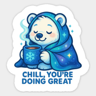 Chill You’re Doing Great Polar Bear – Cozy Positive Affirmation & Winter Comfort Tee Sticker