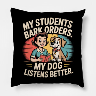 My Students Bark Orders. My Dog Listens Better – Funny Retro Teacher & Dog Vintage Style Pillow
