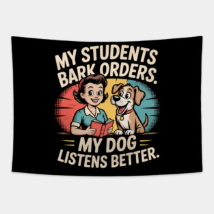 My Students Bark Orders. My Dog Listens Better – Funny Retro Teacher & Dog Vintage Style Tapestry