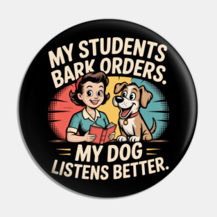 My Students Bark Orders. My Dog Listens Better – Funny Retro Teacher & Dog Vintage Style Pin