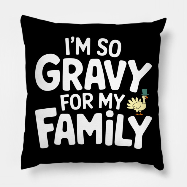 I'm So Gravy for My Family Thanksgiving Humor Pun Pillow by Anticorporati