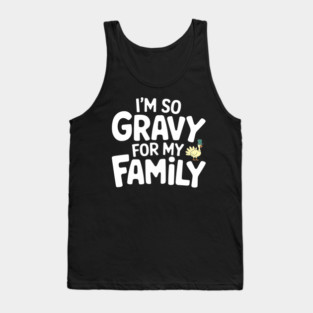 I'm So Gravy for My Family Thanksgiving Humor Pun Tank Top