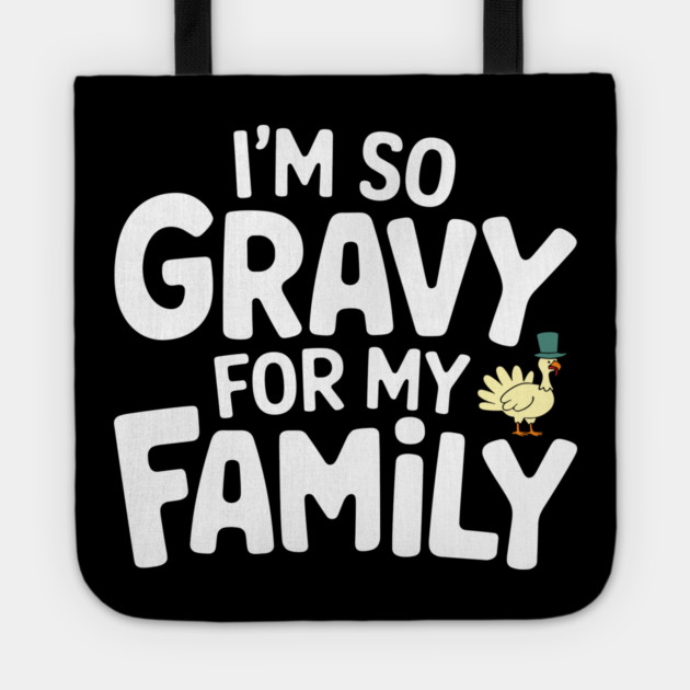 I'm So Gravy for My Family Thanksgiving Humor Pun Tote by Anticorporati