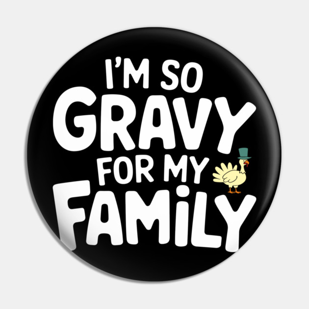 I'm So Gravy for My Family Thanksgiving Humor Pun Pin by Anticorporati