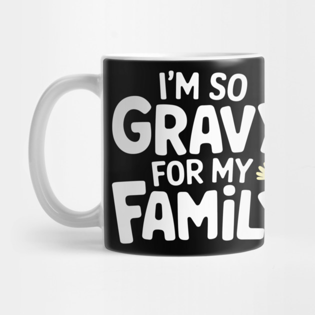 I'm So Gravy for My Family Thanksgiving Humor Pun by Anticorporati
